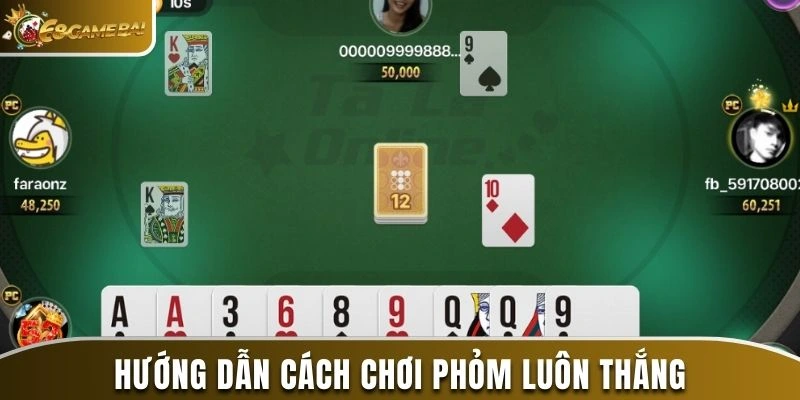 Hướng dẫn cách chơi phỏm luôn thắng của chuyên gia