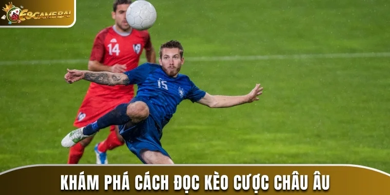Cách Đọc Kèo Bóng Đá Đơn Giản và Chuẩn Xác Năm 2025 1 Khám phá cách đọc kèo cược châu Âu