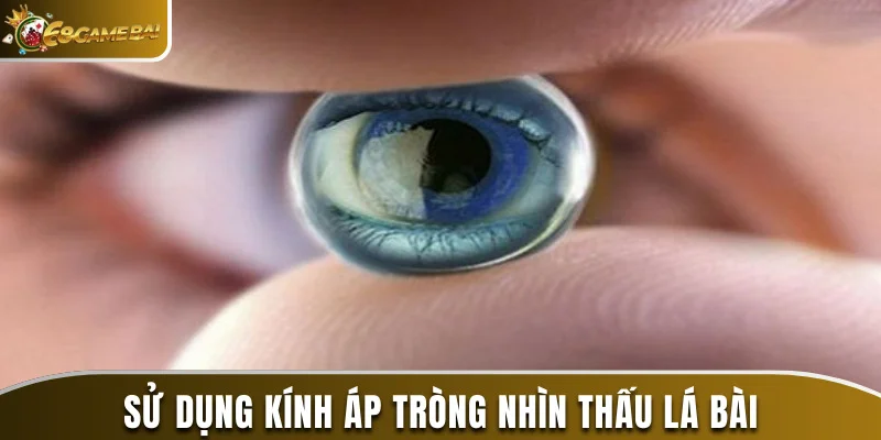 Hướng Dẫn 4 Cách Đánh Dấu Bài Chắn Giúp Bạn Thắng Lớn 3 Kính áp tròng là một công cụ gian lận hiệu quả