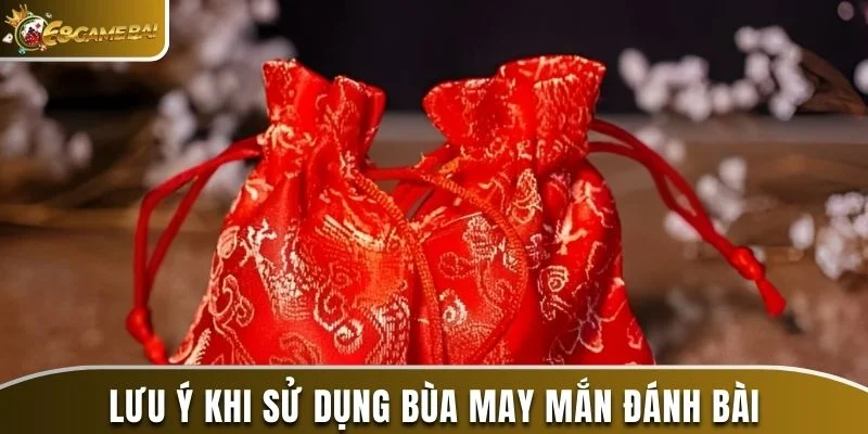 Lưu ý khi sử dụng bùa may mắn đánh bài