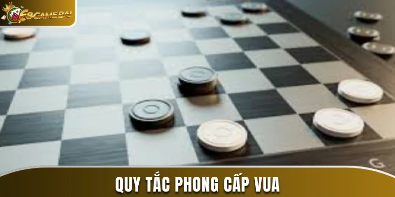 Cách Chơi Cờ Đam - Luật Chơi Và Những Quy Tắc Cơ Bản 4 Quy tắc phong cấp vua mà bạn cần biết