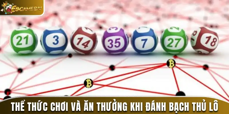 Bạch Thủ Lô Là Gì? Phương Pháp Đánh Là Trúng Tại 68 Game Bài 2 Thể thức chơi và ăn thưởng khi đánh bạch thủ lô